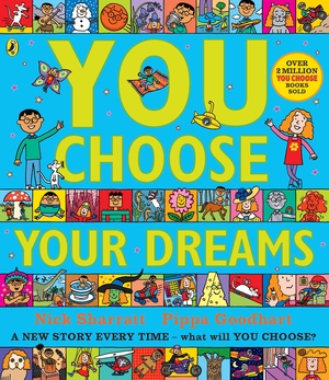 Goodhart, Pippa. You Choose Your Dreams - A new story every time - what will YOU choose?. Penguin Random House Children's UK, 2018.