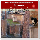 Vivir, sobrevivir y enamorarse de Roma : una guía muy personal