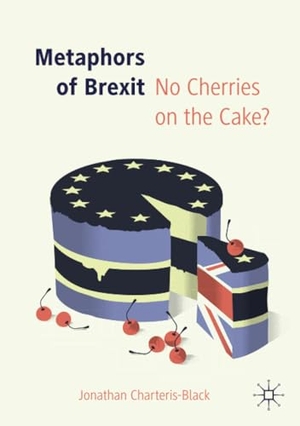Charteris-Black, Jonathan. Metaphors of Brexit - No Cherries on the Cake?. Springer International Publishing, 2019.