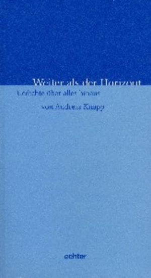 Knapp, Andreas. Weiter als der Horizont - Gedichte über alles hinaus. Echter Verlag GmbH, 2001.
