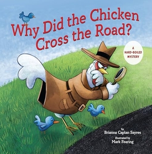 Sayres, Brianna Caplan. Why Did the Chicken Cross the Road? - A Hard-Boiled Mystery. Candlewick Press (MA), 2025.