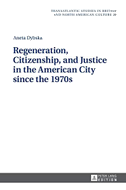 Regeneration, Citizenship, and Justice in the American City since the 1970s