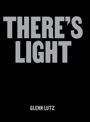Lutz, Glenn. THERE'S LIGHT - Artworks & Conversations Examining Black Masculinity, Identity & Mental Well-being. Glenn Lutz, 2022.