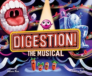 Rex, Adam. Digestion! the Musical. Chronicle Books, 2022.