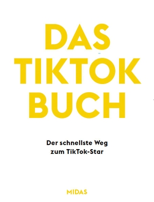 Eagle, Will. Das Tik-Tok Buch - Der schnellste Weg zum TikTok-Star. Midas Collection, 2021.