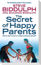 The Secret of Happy Parents: How to Stay in Love as a Couple and True to Yourself