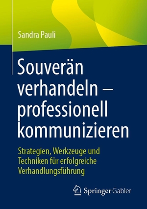 Pauli, Sandra. Souverän verhandeln - professionell kommunizieren - Strategien, Werkzeuge und Techniken für erfolgreiche Verhandlungsführung. Springer-Verlag GmbH, 2026.