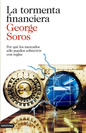 Soros, George. La tormenta financiera : por qué los mercados sólo pueden sobrevivir con reglas. Ediciones Destino, 2012.