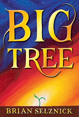 Selznick, Brian. Big Tree. Scholastic US, 2023.