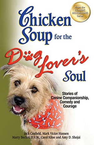 Canfield, Jack / Hansen, Mark Victor et al. Chicken Soup for the Dog Lover's Soul - Stories of Canine Companionship, Comedy and Courage. Backlist, LLC - A Unit of Chicken Soup of the Soul Publishing LLC, 2012.