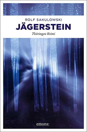 Sakulowski, Rolf. Jägerstein - Thüringen Krimi. Emons Verlag, 2020.