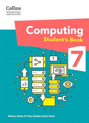 Franks, Rebecca / Smart, Liz et al. Collins International Lower Secondary Computing Students Book 7. HarperCollins UK, 2024.