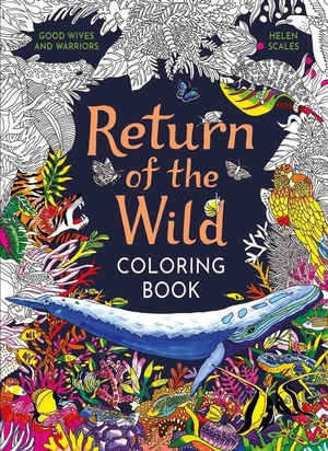Scales, Helen. Return of the Wild Coloring Book - A Coloring Book to Celebrate and Explore the Natural World. Laurence King, 2024.