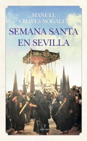 Chaves Nogales, Manuel. Semana Santa en Sevilla. Editorial Almuzara, 2013.