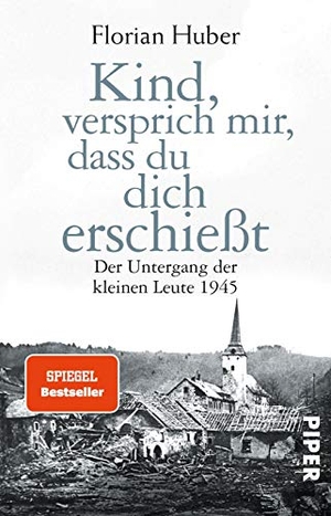 Huber, Florian. Kind, versprich mir, dass du dich erschießt - Der Untergang der kleinen Leute 1945. Piper Verlag GmbH, 2016.