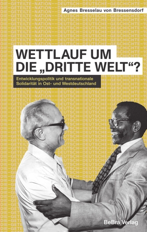 Bresselau Von Bressensdorf, Agnes. Wettlauf um die "Dritte Welt"? - Entwicklungspolitik und transnationale Solidarität in Ost- und Westdeutschland. Bebra Verlag, 2026.