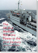 The UK as a Medium Maritime Power in the 21st Century