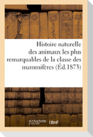Histoire naturelle des animaux les plus remarquables de la classe des mammifères