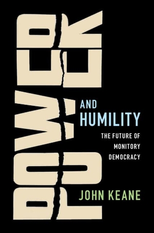 Keane, John. Power and Humility. Cambridge University Press, 2022.