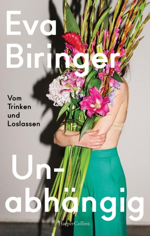 Biringer, Eva. Unabhängig. Vom Trinken und Loslassen - Abstinenz als feministisches Empowerment - Ein autobiografisches Plädoyer für die Klarheit. HarperCollins, 2022.