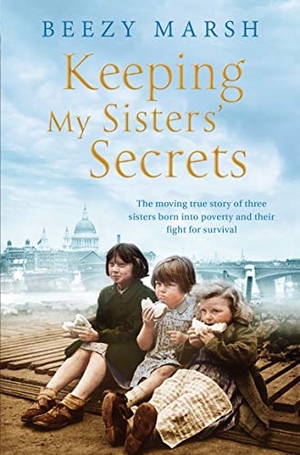 Marsh, Beezy. Keeping My Sisters' Secrets - A True Story of Sisterhood, Hardship, and Survival. Pan Macmillan, 2017.