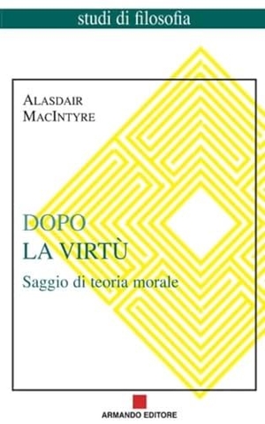 Macintyre, Alasdair. Dopo la virtù. Saggio di teoria morale. Armando Editore, 2007.