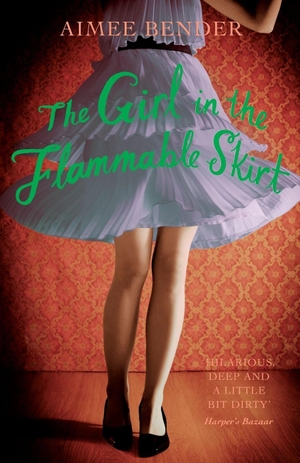 Bender, Aimee. The Girl in the Flammable Skirt. Windmill Books, 2012.