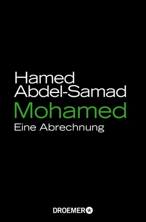 Hamed Abdel-Samad. Mohamed - Eine Abrechnung. Droemer Taschenbuch, 2017.