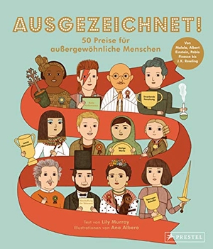 Murray, Lily. Ausgezeichnet! 50 Preise für außergewöhnliche Menschen - Von Malala, Albert Einstein und Pablo Picasso bis J. K. Rowling. Prestel Verlag, 2019.