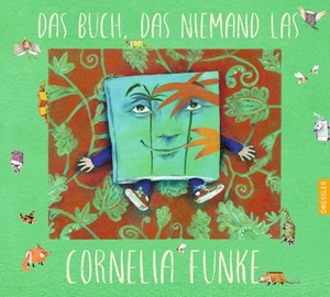 Funke, Cornelia. Das Buch, das niemand las. Dressler, 2018.