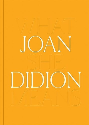 Didion, Joan. Joan Didion: What She Means. Distributed Art Publishers, 2022.