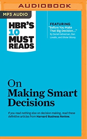 Harvard Business Review / Kahneman, Daniel et al. HBR's 10 Must Reads on Making Smart Decisions. AUDIBLE STUDIOS ON BRILLIANCE, 2016.
