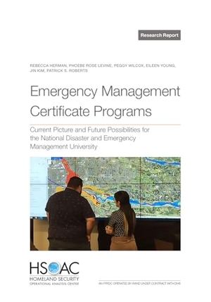 Herman, Rebecca / Levine, Phoebe Rose et al. Emergency Management Certificate Programs - Current Picture and Future Possibilities for the National Disaster and Emergency Management University. RAND Corporation, 2025.