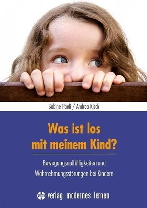 Pauli, Sabine / Andrea Kisch. Was ist los mit meinem Kind? - Bewegungsauffälligkeiten und Wahrnehmungsstörungen bei KIndern. Modernes Lernen Borgmann, 2023.