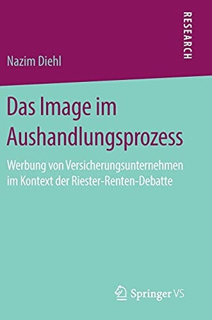 Diehl, Nazim. Das Image im Aushandlungsprozess - Werbung von Versicherungsunternehmen im Kontext der Riester-Renten-Debatte. Springer Fachmedien Wiesbaden, 2019.