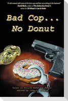 Bad Cop, No Donut: Tales of Police Behaving Badly