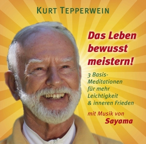 Tepperwein, Kurt / Sayama. Das Leben bewusst meistern! - 3 Basis-Meditationen für mehr Leichtigkeit & inneren Frieden. AMRA Verlag, 2017.
