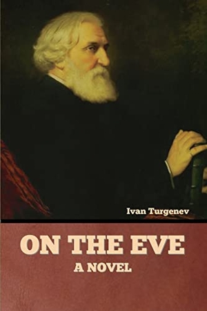 Turgenev, Ivan. On the Eve - A Novel. Bibliotech Press, 2022.