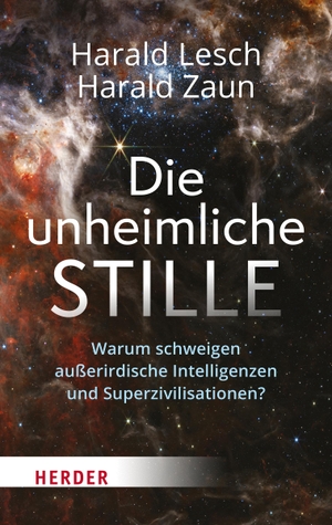 Lesch, Harald / Harald Zaun. Die unheimliche Stille - Warum schweigen außerirdische Intelligenzen und Superzivilisationen?. Herder Verlag GmbH, 2023.