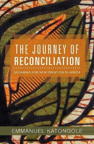 Katongole, Emmanuel. The Journey of Reconciliation - Groaning for a New Creation in Africa. Orbis Books, 2017.