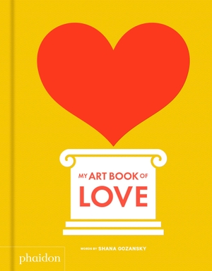 Gozansky, Shana. My Art Book of Love. Phaidon Verlag GmbH, 2018.