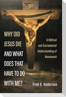 Why Did Jesus Die and What Does That Have to Do with Me?