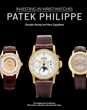 Cappelletti, Mara / Osvaldo Patrizzi. Patek Philippe - Investing in Wristwatches. ACC Art Books - IPSUK, 2023.