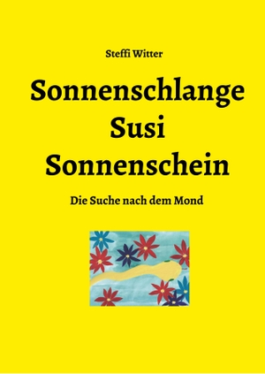 Witter, Steffi. Sonnenschlange Susi Sonnenschein - Die Suche nach dem Mond. tredition, 2020.