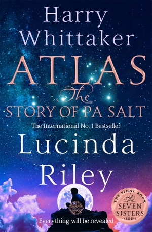 Riley, Lucinda / Harry Whittaker. Atlas: The Story of Pa Salt - The epic conclusion to the Seven Sisters series. Pan Macmillan, 2024.