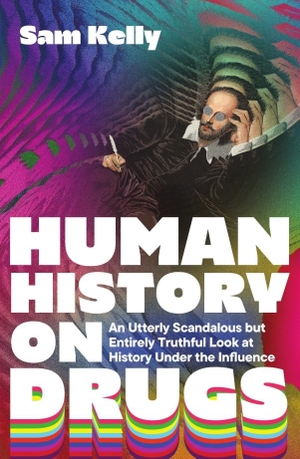 Kelly, Sam. Human History on Drugs - An Utterly Scandalous but Entirely Truthful Look at History Under the Influence. Icon Books, 2025.