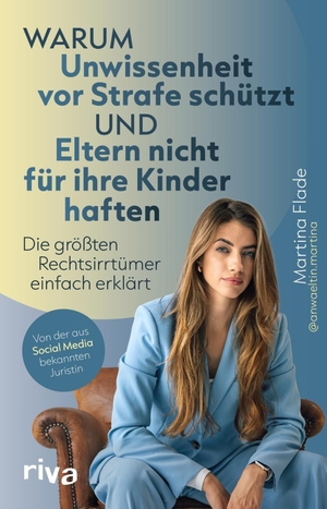 Flade, Martina. Warum Unwissenheit vor Strafe schützt und Eltern nicht für ihre Kinder haften - Die größten Rechtsirrtümer einfach erklärt | Mythen des Rechts entlarvt von einer Rechtsanwältin. riva Verlag, 2026.