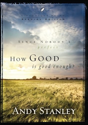 Stanley, Andy. How Good Is Good Enough?. Prh Christian Publishing, 2009.