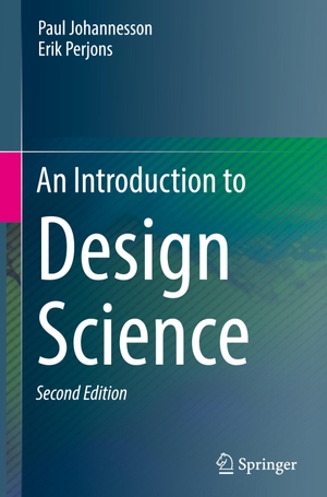 Perjons, Erik / Paul Johannesson. An Introduction to Design Science. Springer International Publishing, 2021.