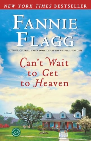 Flagg, Fannie. Can't Wait to Get to Heaven - A Novel. Random House Publishing Group, 2007.